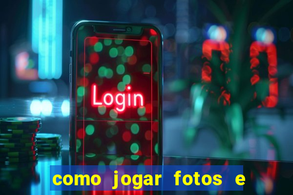 como jogar fotos e videos na nuvem